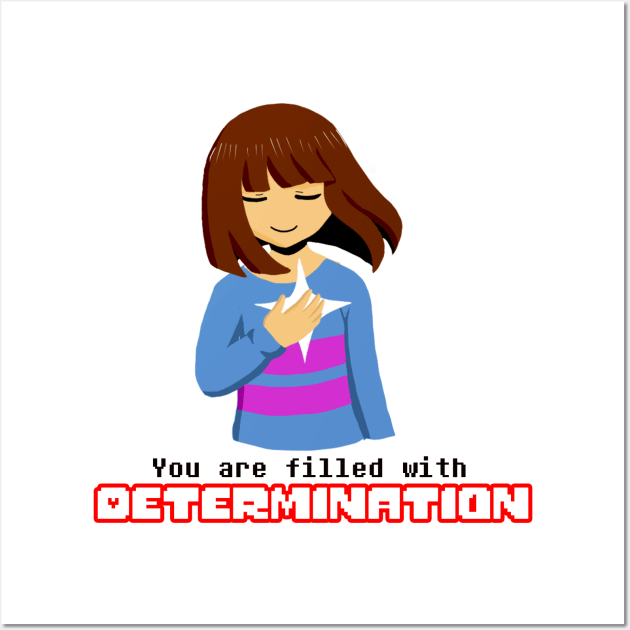 Undertale - Frisk "You Are Filled With Determination" Wall Art by theruins